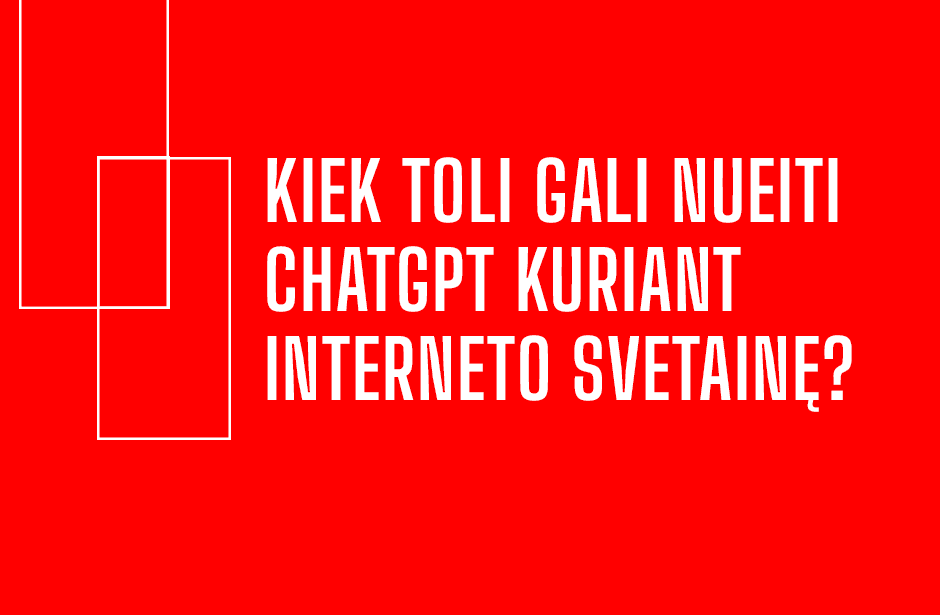 Raudonas fonas su baltais geometriniais kvadratais kairėje ir tekstu: „Kiek toli gali nueiti ChatGPT kuriant interneto svetainę?